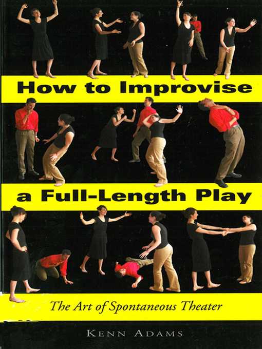 Title details for How to Improvise a Full-Length Play: the Art of Spontaneous Theater by Kenn Adams - Available